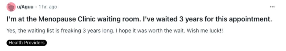 Reddit screenshot: I'm at the Menopause Clinic waiting room. I've waited 3 years for this appointment. Yes, the waiting list is freaking 3 years long. I hope it was worth the wait. Wish me luck!! Category: Health Providers