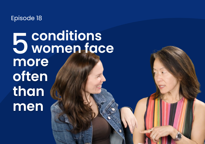 DocTalk episode: Ep. 18: Five conditions women face more often than men