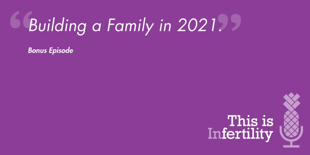Bonus Episode 8: Family Building in 2021