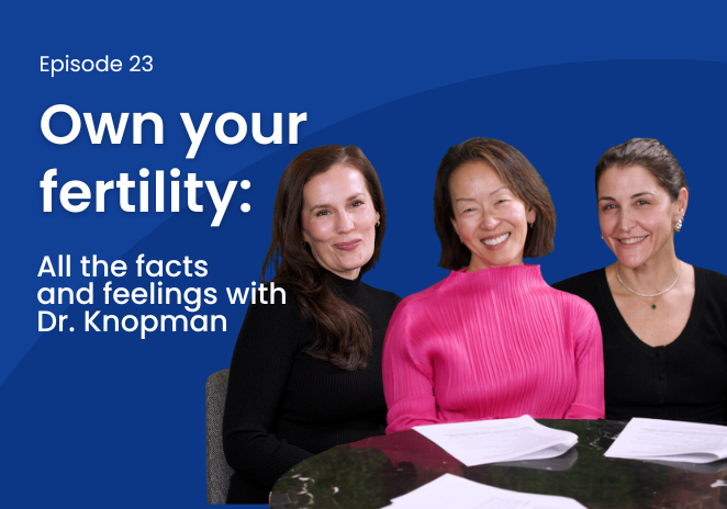Episode 23: Own your fertility: All the facts and feelings with Dr. Knopman