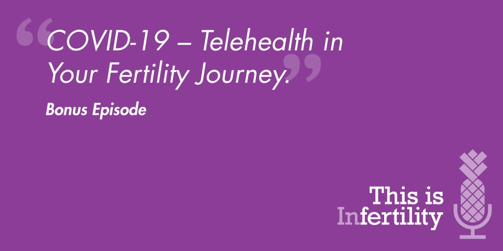 Bonus Episode 3: COVID-19 – Telehealth in Your Fertility Journey