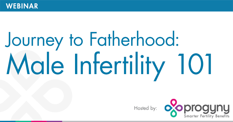 Webinar: Journey to Fatherhood: Male Infertility 101