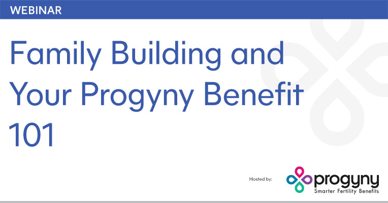 Progyny Webinar: Family Building and Your Progyny Benefit 101