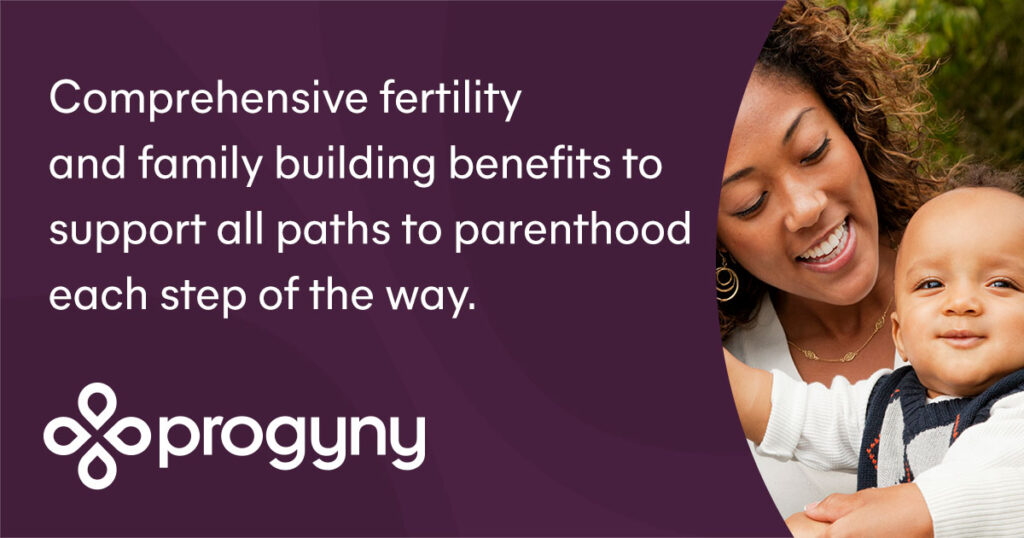 Comprehensive fertility and family building benefits to support all paths to parenthood each step of the way