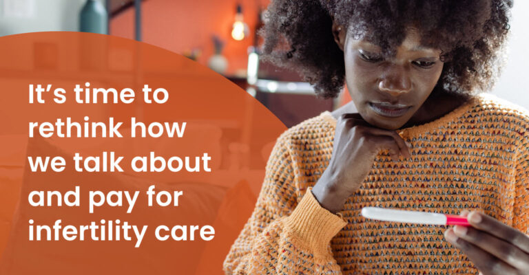 It's time to rethink how we talk about and pay for infertility care