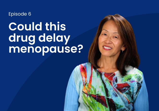 DocTalk episode: Could this drug delay menopause?
